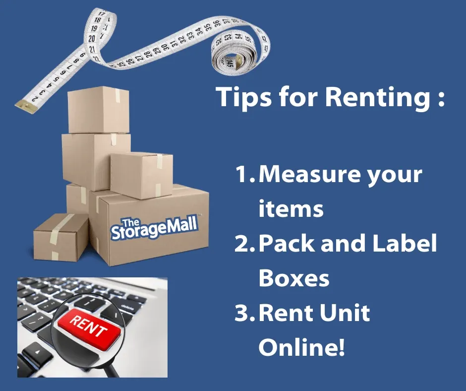 Rent your unit online, measure your items, pack and label boxes, rent your unit